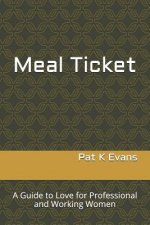 Meal Ticket: A Guide to Love for Professional and Working Women