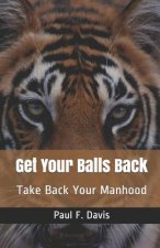 Get Your Balls Back: Take Back Your Manhood