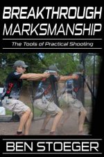 Breakthrough Marksmanship: The Tools of Practical Shooting