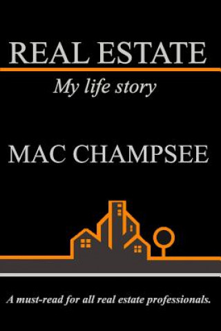 Real Estate: My Life Story: A Must-Read for All Real Estate Professionals.