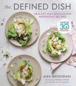 Defined Dish Wholesome Weeknights: Whole30 Endorsed, 100 Real Food Recipes That Work for Everyday Life