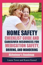 Home Safety Checklist Guide and Caregiver Resources for Medication Safety, Driving, and Wandering