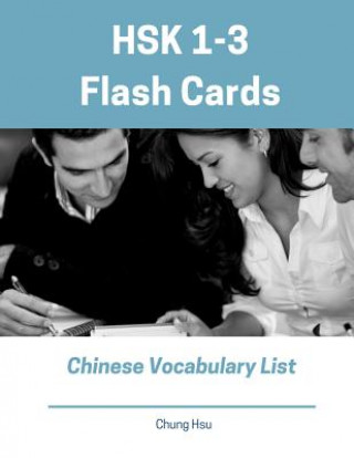Hsk 1-3 Flash Cards Chinese Vocabulary List: Practice New Standard Course for Hsk Test Preparation Level 1,2,3 Exam. Full 600 Vocab Flashcards with Si