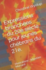 Expressions Branchées Du 20e Si?cle Pour Jeunes Chébrans Du 21e.: Illustrations: Sebastien Morsard