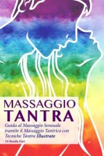Massaggio Tantra: Guida Al Massaggio Sensuale Tramite Il Massaggio Tantrico Con Tecniche Tantra Illustrate