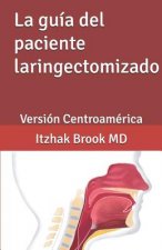 La Guía del Paciente Laringectomizado: Versión Centroamérica