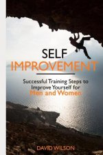 Self Improvement: Successful Training Steps to Improve Yourself for Men and Women