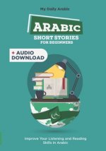 Arabic Short Stories for Beginners: 30 Captivating Short Stories to Learn Arabic & Grow Your Vocabulary the Fun Way!