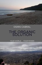 Osiris Cabral the Organic Solution: Your World Your Power