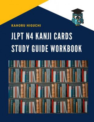 Jlpt N4 Kanji Cards Study Guide Workbook: Practice Reading Full Vocabulary Flashcards for New Japanese Language Proficiency Test N4, N5 with Kana and