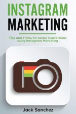 Instagram Marketing: Tips and Tricks for Better Conversions Using Instagram Marketing Strategies