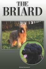 The Briard: A Complete and Comprehensive Owners Guide To: Buying, Owning, Health, Grooming, Training, Obedience, Understanding and