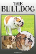The Bulldog: A Complete and Comprehensive Owners Guide To: Buying, Owning, Health, Grooming, Training, Obedience, Understanding and