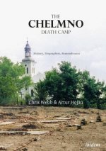 Chelmno Death Camp - History, Biographies, Remembrance