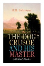 DOG CRUSOE AND HIS MASTER (A Children's Classic)