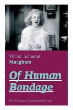 Of Human Bondage (The Unabridged Autobiographical Novel)
