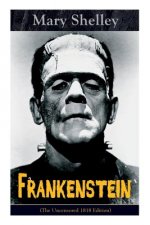 Frankenstein (The Uncensored 1818 Edition)