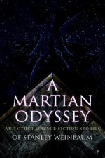 Martian Odyssey and Other Science Fiction Stories of Stanley Weinbaum