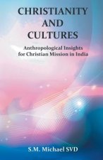 Chrisitianity and Cultures Anthroplogical Insights for Christian Mission in India