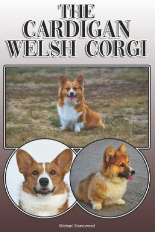 The Cardigan Welsh Corgi: A Complete and Comprehensive Owners Guide To: Buying, Owning, Health, Grooming, Training, Obedience, Understanding and