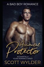 Accidental Protector: A Bad Boy Romance