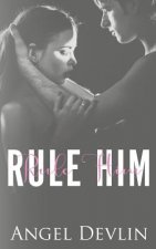 Rule Him: A Student/Teacher Romance