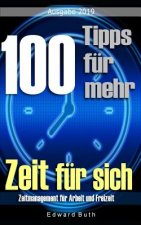 100 Tipps Für Mehr Zeit Für Sich: Zeitmanagement Für Arbeit Und Freizeit
