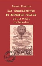 Las Tribulaciones de Monsieur Pegaux: Y Otros Textos Cordobestias