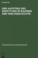 Der Aufstieg Des Papsttums Im Rahmen Der Weltgeschichte