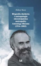 Biografia duchowa i antropologia chrześcijańska metropolity Antoniego Blooma (1914-2003)