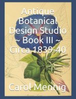 Antique Botanical Design Studio Book III Circa 1839-40
