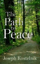 The Path to Peace: Your Spiritual Road-Map to Relief, Release and Rest Here and Hereafter