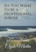 So, You want to be a professional surfer.