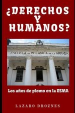 DERECHOS Y HUMANOS. Los a?os de plomo en la ESMA (Escuela de Mecánica de la Armada).