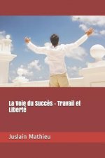 La Voie Du Succ?s - Travail Et Liberté