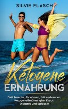 Ketogene Ernährung Diät Rezepte, Abnehmen, Fett Verbrennen, Ketogene Ernährung Bei Krebs, Diabetes Und Epilepsie