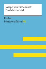 Das Marmorbild von Joseph von Eichendorff: Lektüreschlüssel mit Inhaltsangabe, Interpretation, Prüfungsaufgaben mit Lösungen, Lernglossar. (Reclam Lek