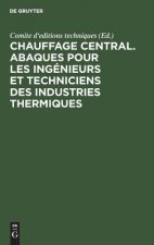 Chauffage Central. Abaques Pour Les Ingenieurs Et Techniciens Des Industries Thermiques