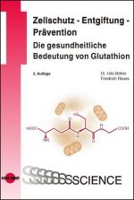 Zellschutz - Entgiftung - Prävention: Die gesundheitliche Bedeutung von Glutathion