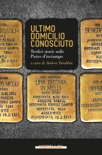Ultimo domicilio conosciuto. Tredici storie sulle pietre d'inciampo