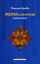 Padova al femminile. Guida turistica