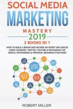 Social Media Marketing Mastery 2019: 3 Books in 1-How to Build a Brand and Become an Expert Influencer Using Facebook, Twitter, Youtube & Instagram-To