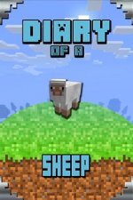 Diary of a Sheep: Story Book for Minecrafters. Extremely Well Written Masterpiece for All Clever Minecrafters