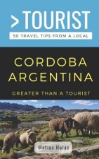 Greater Than a Tourist- Cordoba Argentina: 50 Travel Tips from a Local