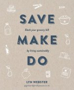 Save Make Do: Slash Your Grocery Bill by Living Sustainably