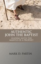 Authentic John the Baptist: Leading with the Mantle of a Prophet