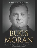 Bugs Moran: A Notória Vida E Legado Do Gângster de Chicago Que Se Tornou O Maior Rival de Al Capone