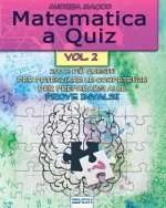 Matematica a Quiz - Vol. II: 200 E Pi? Quesiti Per Potenziare Le Competenze E Prepararsi Alle Prove Invalsi