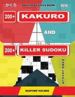 Adults puzzles book. 200 Kakuro and 200 killer Sudoku. Hard levels.: Kakuro + Sudoku killer logic puzzles 8x8.