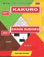 Adults puzzles book. 200 Kakuro and 200 Chain Sudoku. Easy levels.: This is a book of logical puzzles sudoku of lights levels.